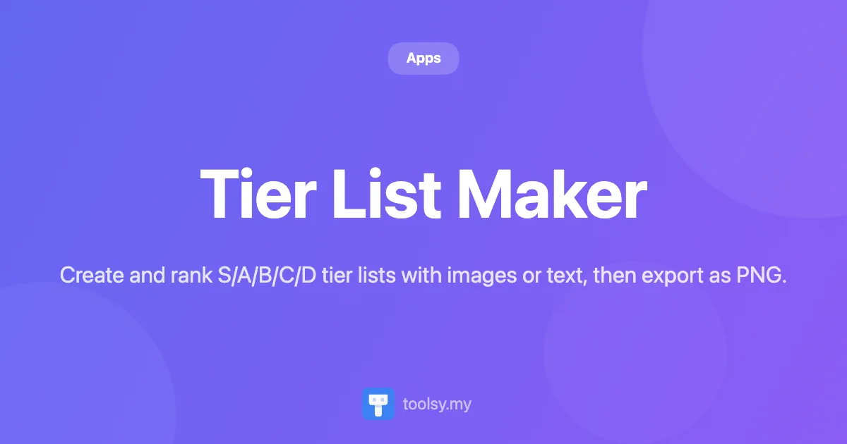 Tier List Maker: Create Custom S/A/B/C/D Ranking Charts Online