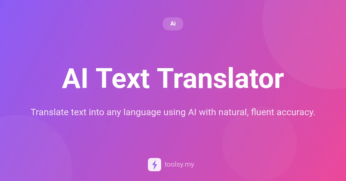 AI Text Translator: Achieve Natural and Fluent Accuracy in 100+ Languages